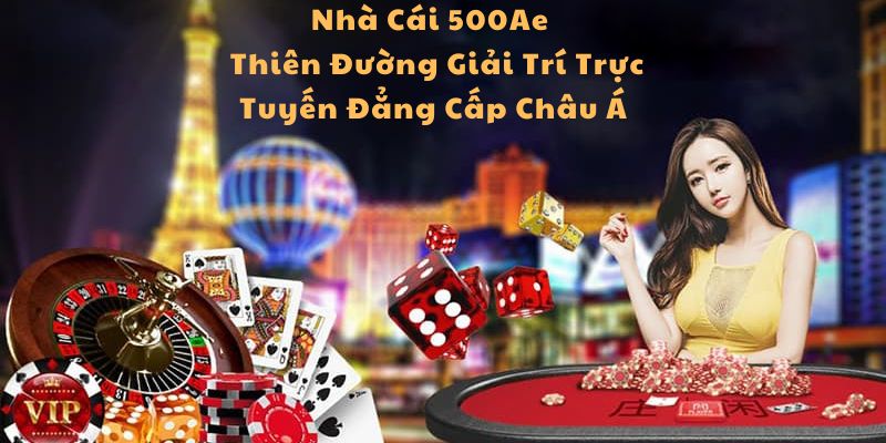 Tổng quan về địa điểm giải trí hàng đầu châu Á 500Ae